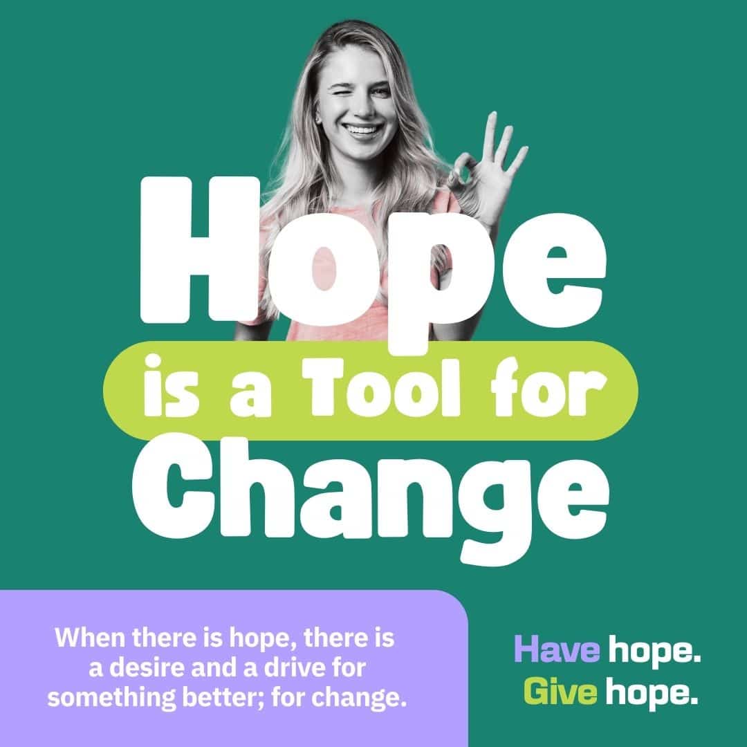 A smiling woman making an OK hand gesture is above the text: Hope is a Tool for Change. Below, a purple box reads, When there is hope, there is a desire and a drive for something better; for change. Have hope. Give hope. appears at the bottom.